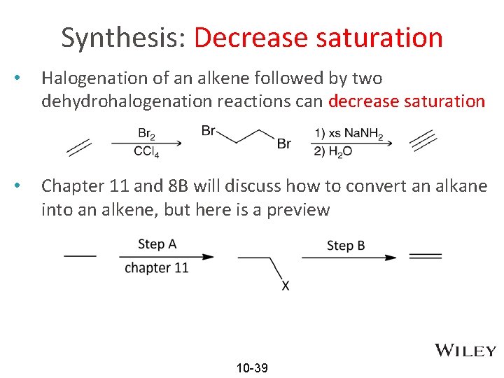 Synthesis: Decrease saturation • Halogenation of an alkene followed by two dehydrohalogenation reactions can
