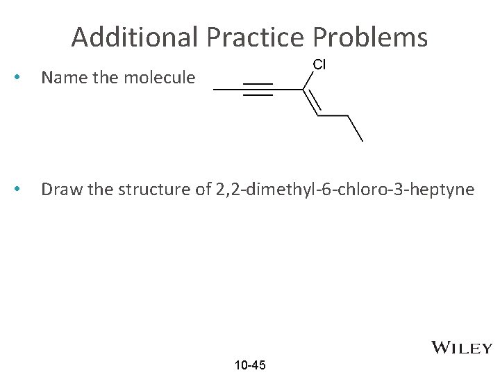 Additional Practice Problems • Name the molecule • Draw the structure of 2, 2
