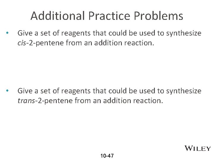 Additional Practice Problems • Give a set of reagents that could be used to