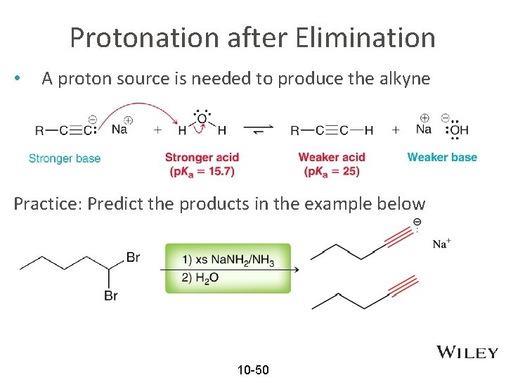 Protonation after Elimination • A proton source is needed to produce the alkyne Practice: