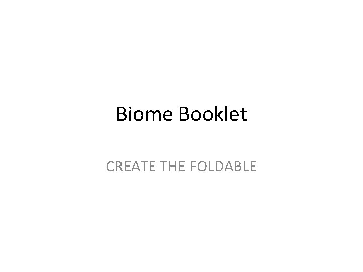 Biome Booklet CREATE THE FOLDABLE 