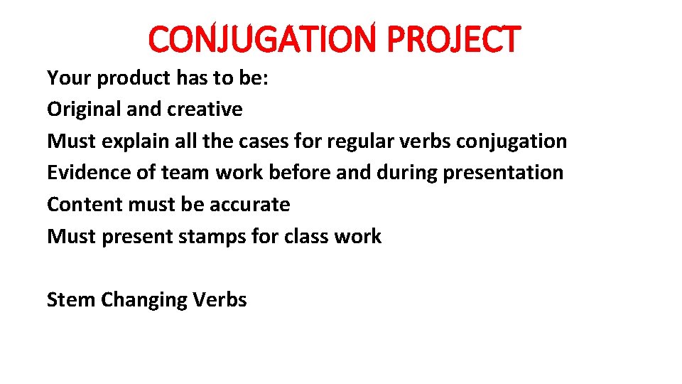 CONJUGATION PROJECT Your product has to be: Original and creative Must explain all the