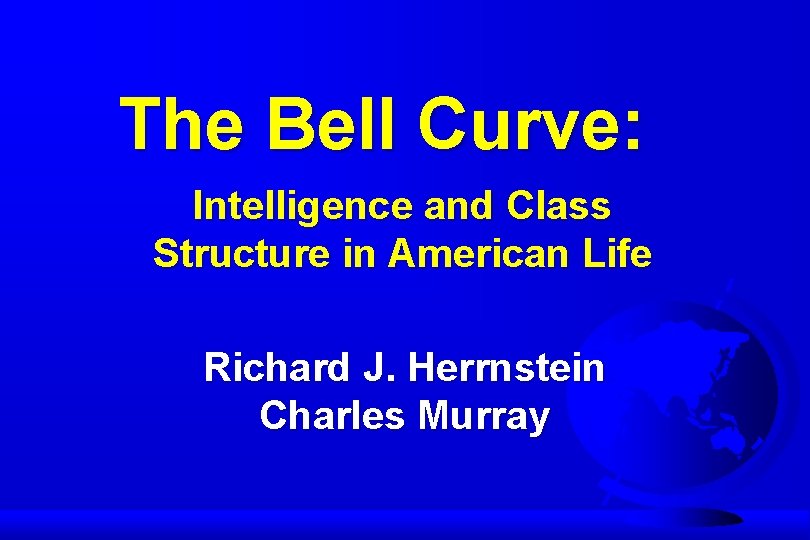 The Bell Curve: Intelligence and Class Structure in American Life Richard J. Herrnstein Charles