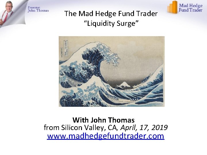 The Mad Hedge Fund Trader “Liquidity Surge” With John Thomas from Silicon Valley, CA,