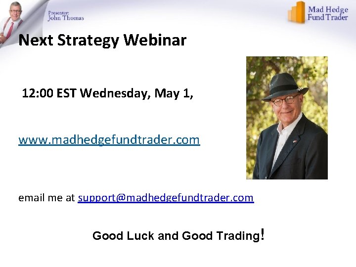 Next Strategy Webinar 12: 00 EST Wednesday, May 1, www. madhedgefundtrader. com email me