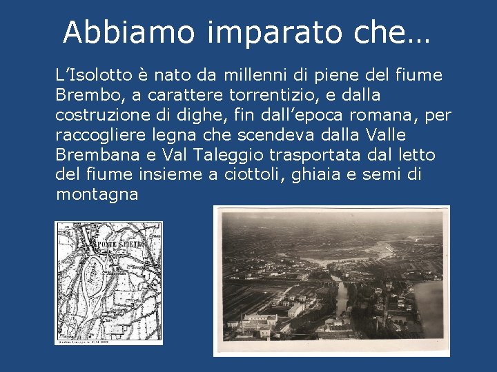 Abbiamo imparato che… L’Isolotto è nato da millenni di piene del fiume Brembo, a