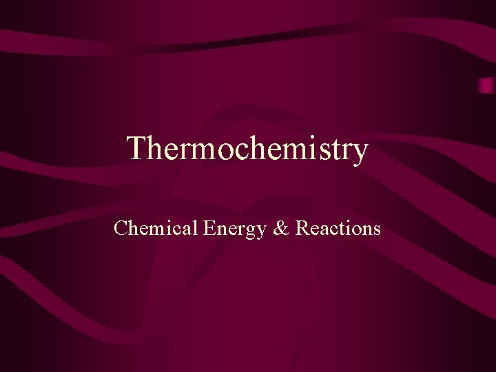 Thermochemistry Chemical Energy & Reactions 