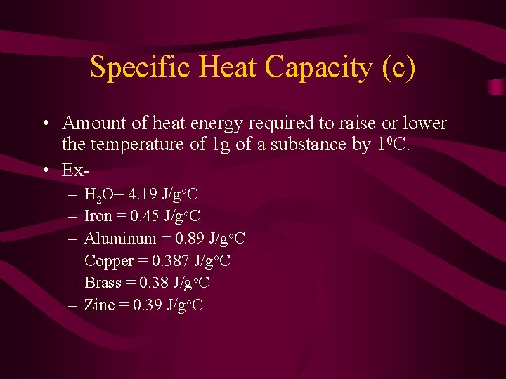 Specific Heat Capacity (c) • Amount of heat energy required to raise or lower