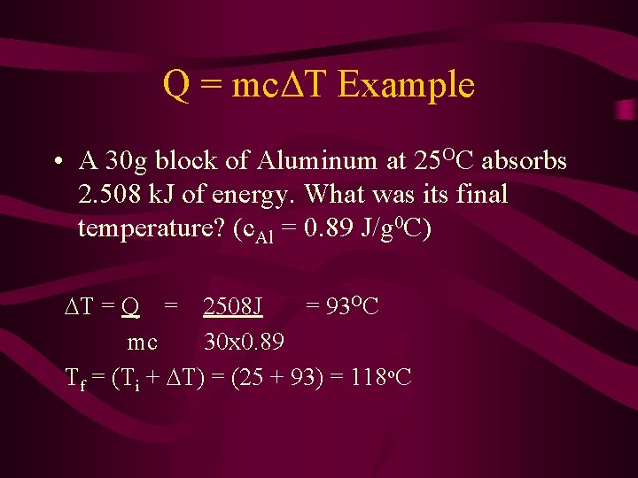 Q = mc T Example • A 30 g block of Aluminum at 25