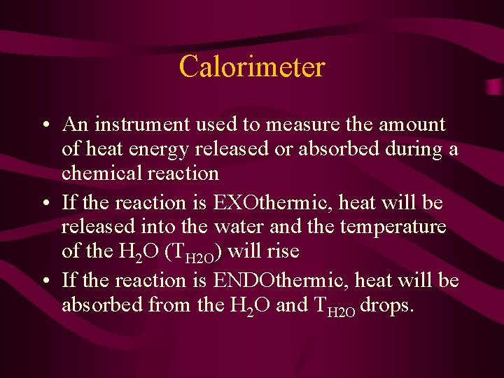 Calorimeter • An instrument used to measure the amount of heat energy released or