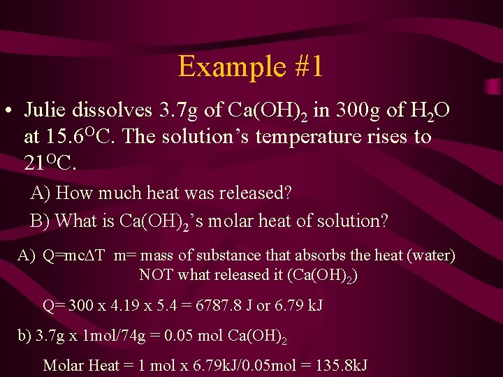 Example #1 • Julie dissolves 3. 7 g of Ca(OH)2 in 300 g of