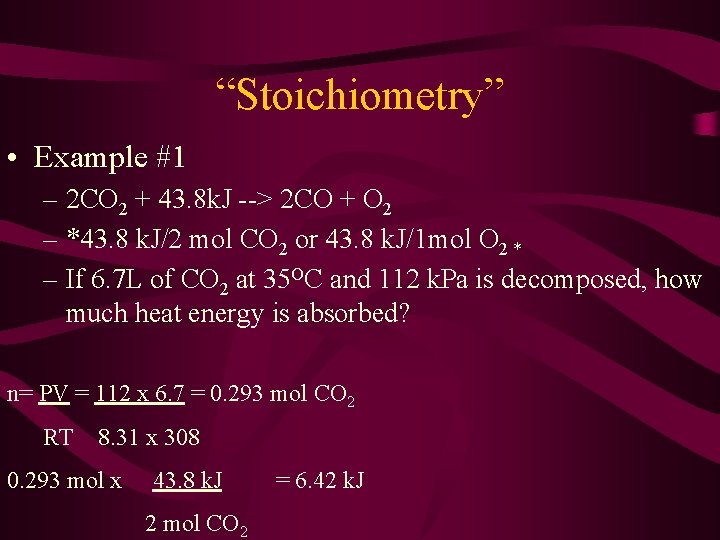 “Stoichiometry” • Example #1 – 2 CO 2 + 43. 8 k. J -->