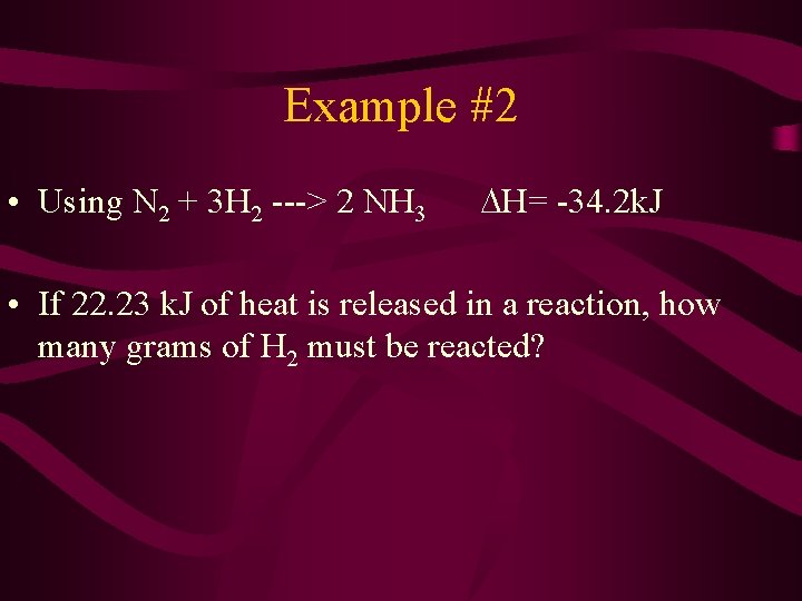 Example #2 • Using N 2 + 3 H 2 ---> 2 NH 3