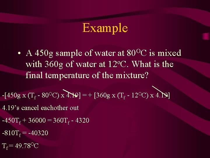 Example • A 450 g sample of water at 80 OC is mixed with