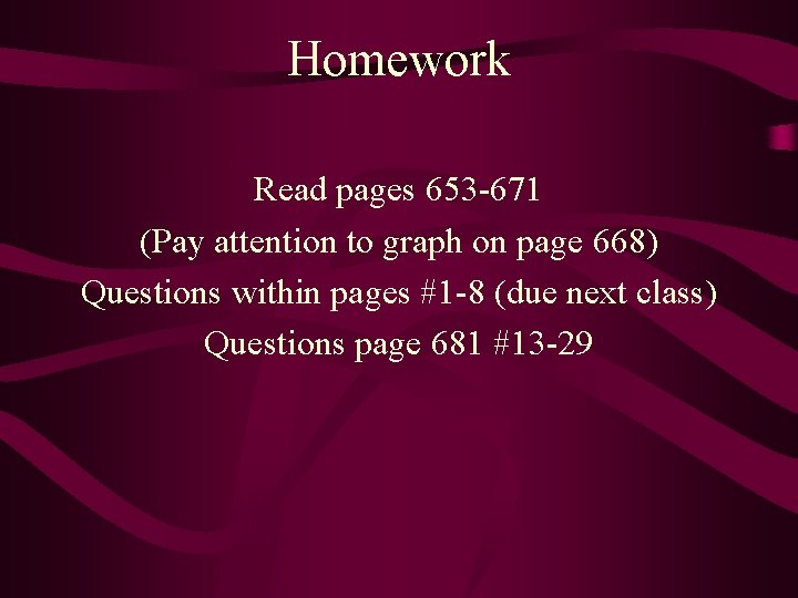 Homework Read pages 653 -671 (Pay attention to graph on page 668) Questions within