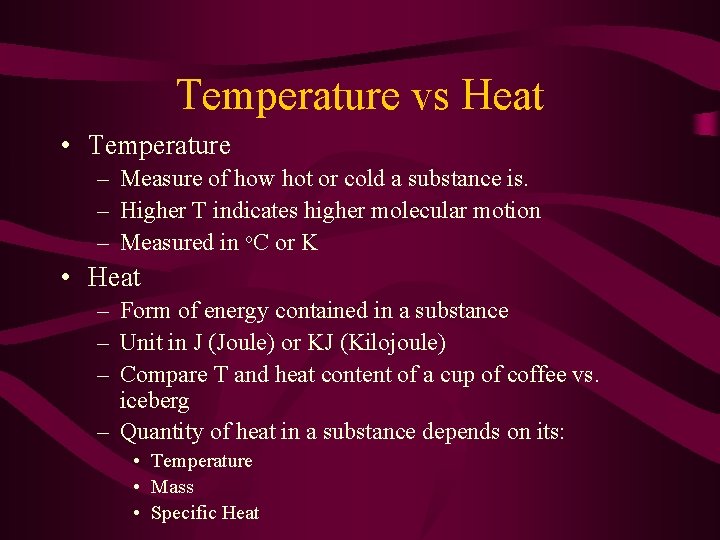Temperature vs Heat • Temperature – Measure of how hot or cold a substance