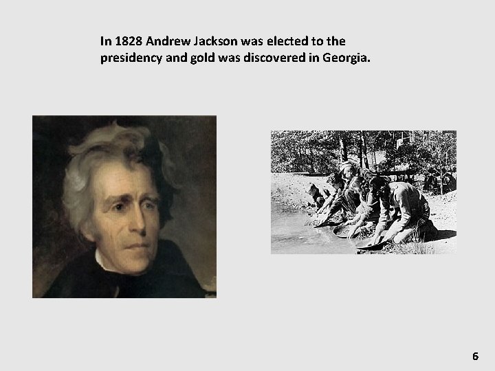 In 1828 Andrew Jackson was elected to the presidency and gold was discovered in