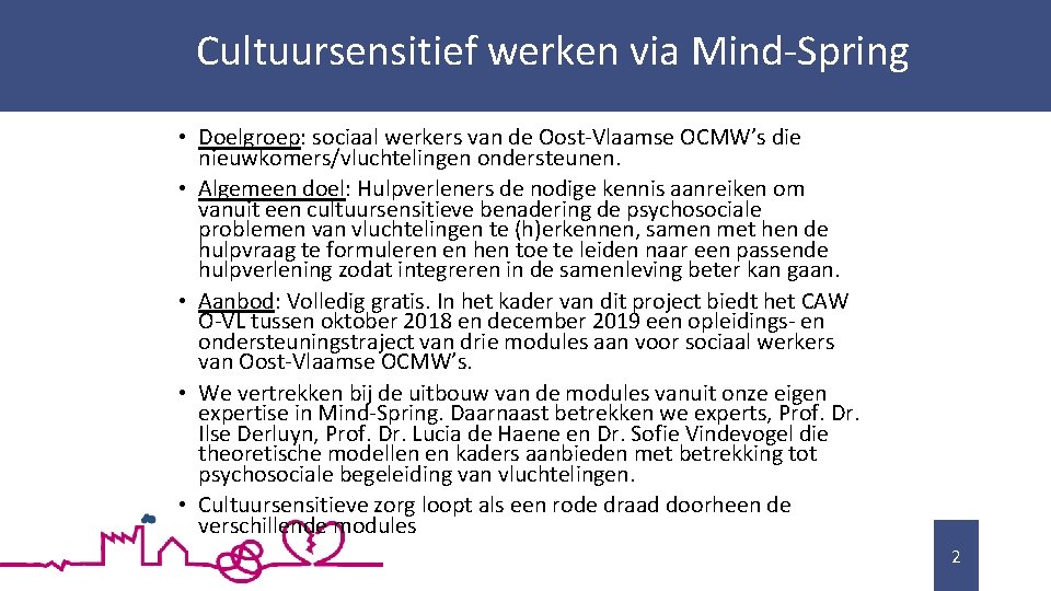 Cultuursensitief werken via Mind-Spring • Doelgroep: sociaal werkers van de Oost-Vlaamse OCMW’s die nieuwkomers/vluchtelingen
