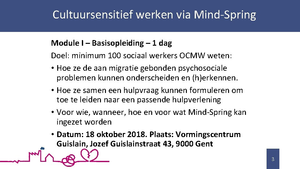 Cultuursensitief werken via Mind-Spring Module I – Basisopleiding – 1 dag Doel: minimum 100