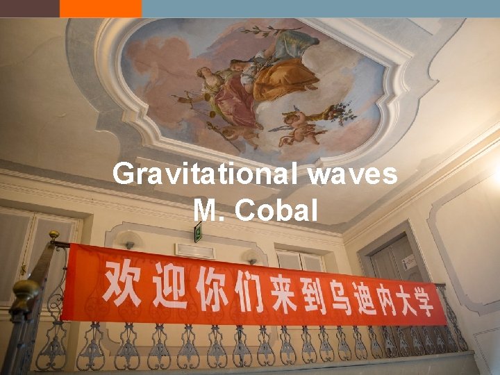 Gravitational waves M. Cobal 