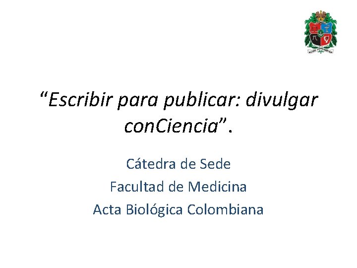 “Escribir para publicar: divulgar con. Ciencia”. Cátedra de Sede Facultad de Medicina Acta Biológica