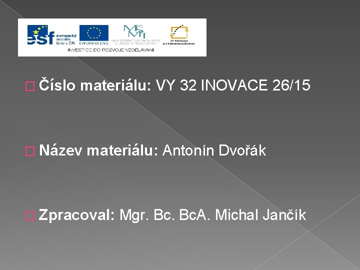 � Číslo materiálu: VY 32 INOVACE 26/15 � Název materiálu: Antonín Dvořák � Zpracoval: