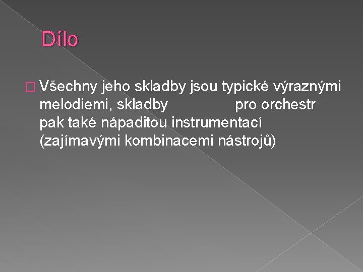 Dílo � Všechny jeho skladby jsou typické výraznými melodiemi, skladby pro orchestr pak také