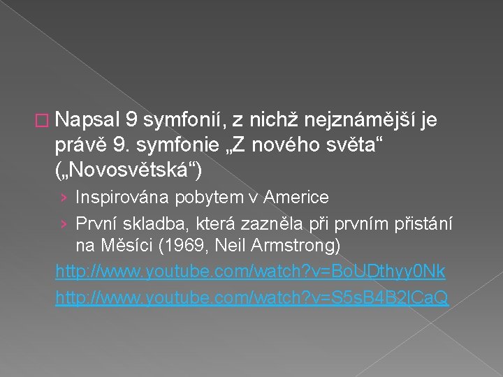 � Napsal 9 symfonií, z nichž nejznámější je právě 9. symfonie „Z nového světa“