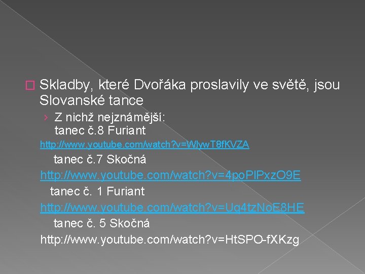 � Skladby, které Dvořáka proslavily ve světě, jsou Slovanské tance › Z nichž nejznámější: