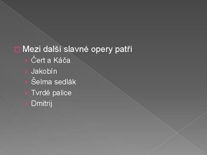 � Mezi › › › další slavné opery patří Čert a Káča Jakobín Šelma