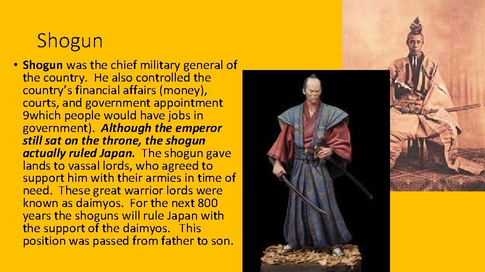 Shogun • Shogun was the chief military general of the country. He also controlled