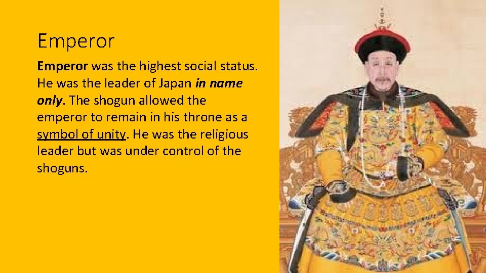 Emperor was the highest social status. He was the leader of Japan in name
