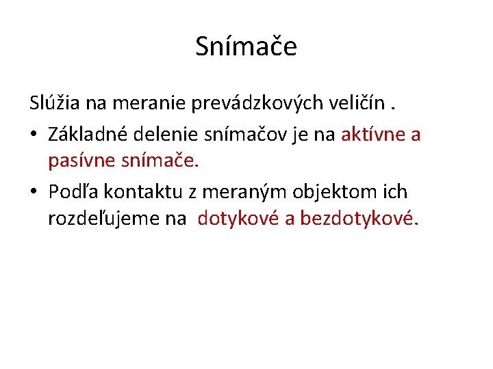 Snímače Slúžia na meranie prevádzkových veličín. • Základné delenie snímačov je na aktívne a