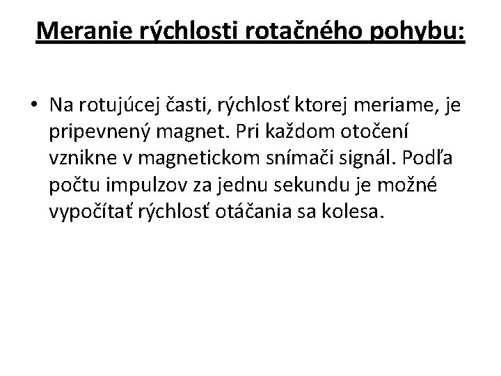 Meranie rýchlosti rotačného pohybu: • Na rotujúcej časti, rýchlosť ktorej meriame, je pripevnený magnet.