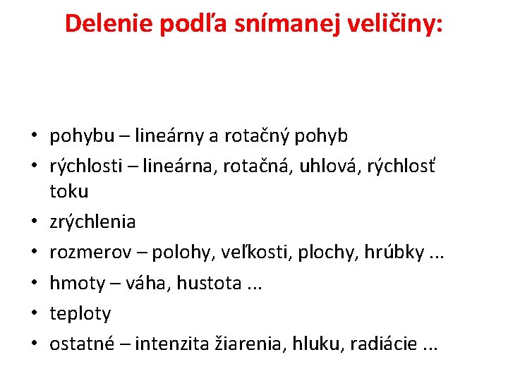 Delenie podľa snímanej veličiny: • pohybu – lineárny a rotačný pohyb • rýchlosti –