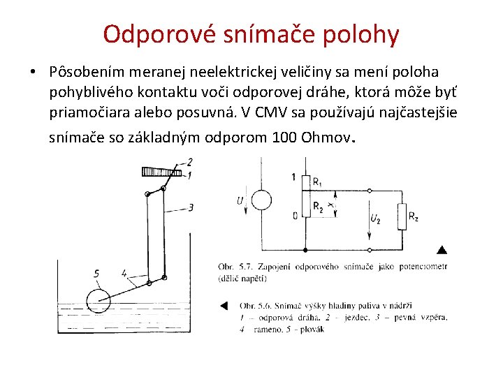 Odporové snímače polohy • Pôsobením meranej neelektrickej veličiny sa mení poloha pohyblivého kontaktu voči