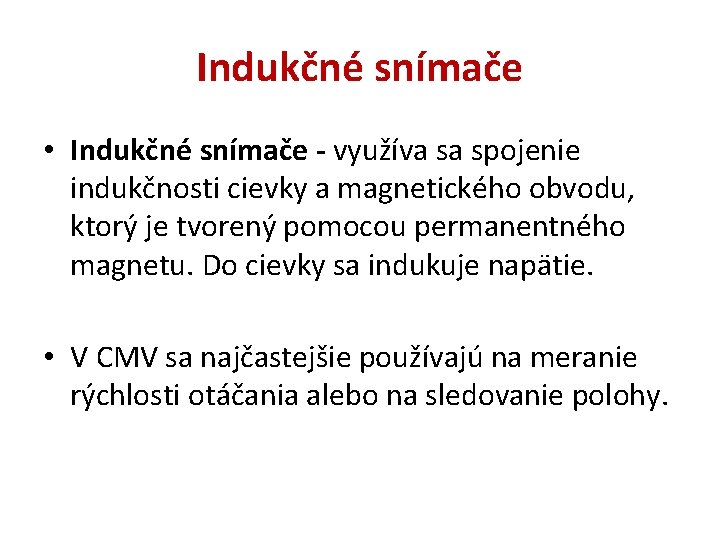 Indukčné snímače • Indukčné snímače - využíva sa spojenie indukčnosti cievky a magnetického obvodu,