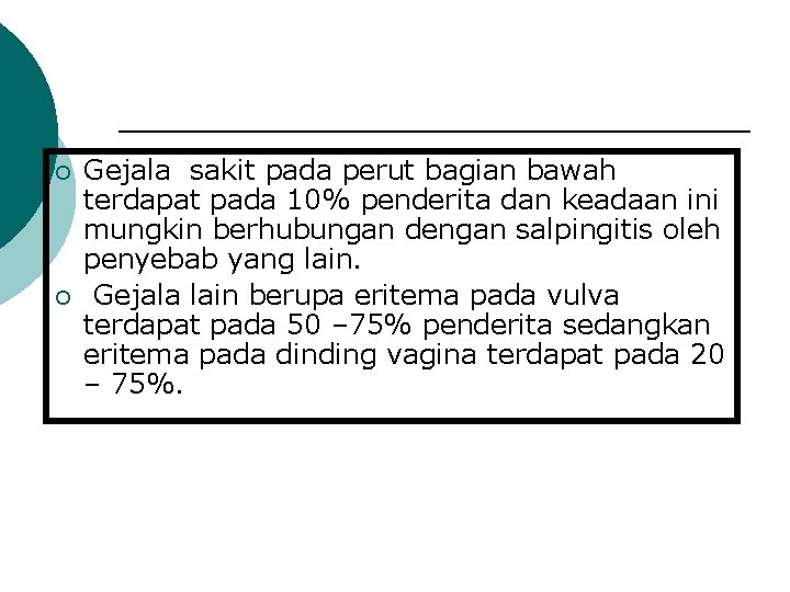 ¡ ¡ Gejala sakit pada perut bagian bawah terdapat pada 10% penderita dan keadaan