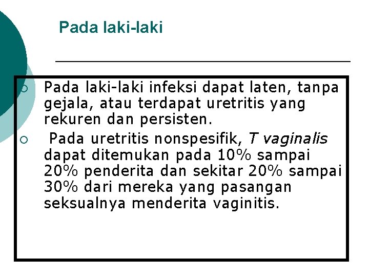 Pada laki-laki ¡ ¡ Pada laki-laki infeksi dapat laten, tanpa gejala, atau terdapat uretritis