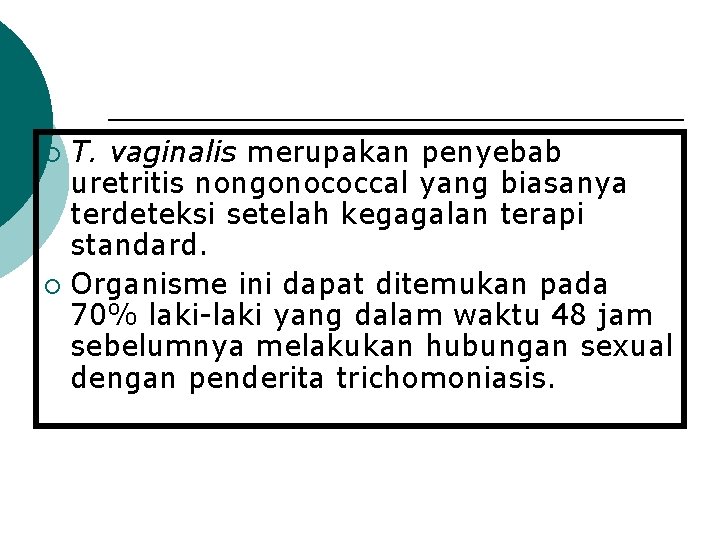 T. vaginalis merupakan penyebab uretritis nongonococcal yang biasanya terdeteksi setelah kegagalan terapi standard. ¡