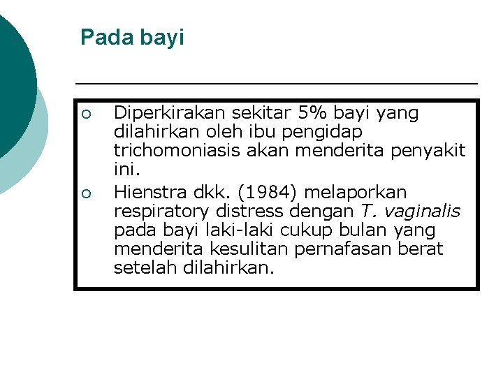 Pada bayi ¡ ¡ Diperkirakan sekitar 5% bayi yang dilahirkan oleh ibu pengidap trichomoniasis