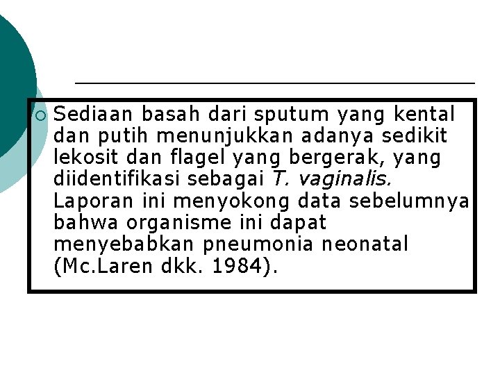 ¡ Sediaan basah dari sputum yang kental dan putih menunjukkan adanya sedikit lekosit dan