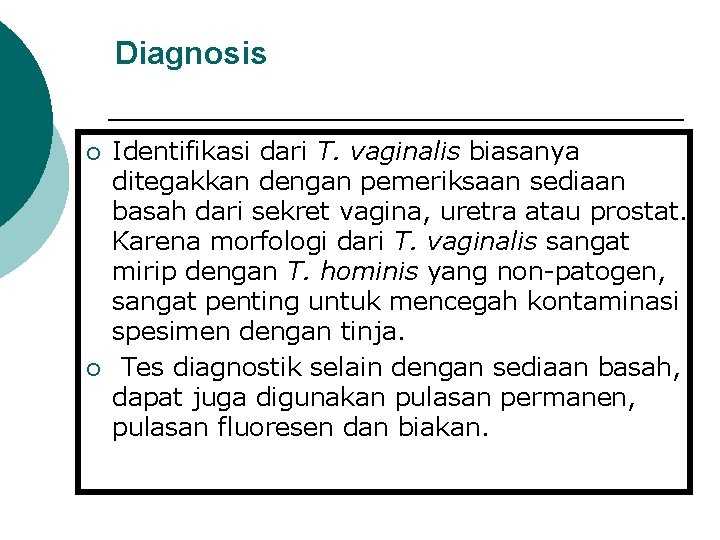 Diagnosis ¡ ¡ Identifikasi dari T. vaginalis biasanya ditegakkan dengan pemeriksaan sediaan basah dari