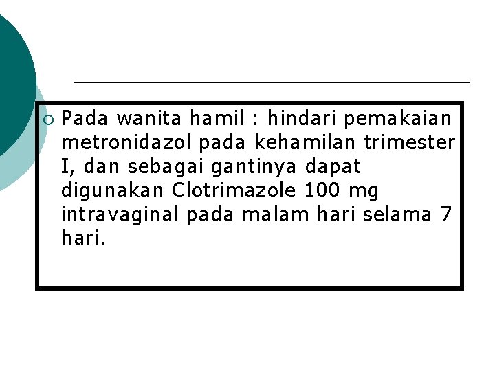 ¡ Pada wanita hamil : hindari pemakaian metronidazol pada kehamilan trimester I, dan sebagai