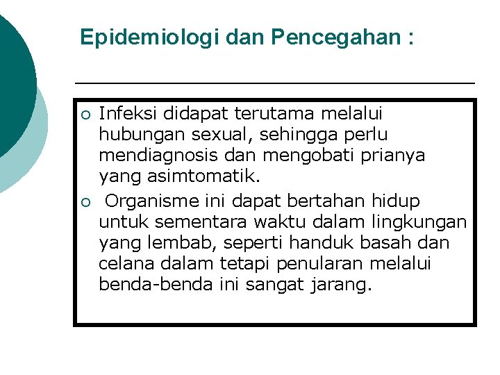 Epidemiologi dan Pencegahan : ¡ ¡ Infeksi didapat terutama melalui hubungan sexual, sehingga perlu