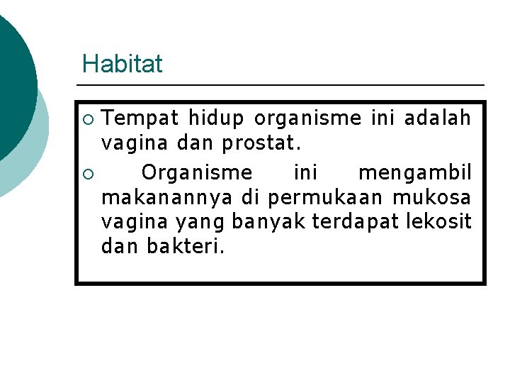 Habitat Tempat hidup organisme ini adalah vagina dan prostat. ¡ Organisme ini mengambil makanannya