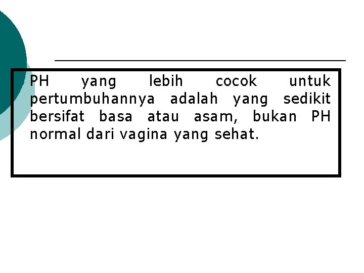 ¡ PH yang lebih cocok untuk pertumbuhannya adalah yang sedikit bersifat basa atau asam,