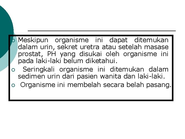 ¡ ¡ ¡ Meskipun organisme ini dapat ditemukan dalam urin, sekret uretra atau setelah