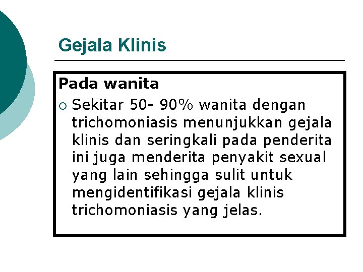 Gejala Klinis Pada wanita ¡ Sekitar 50 - 90% wanita dengan trichomoniasis menunjukkan gejala Gejala Klinis Pada wanita ¡ Sekitar 50 - 90% wanita dengan trichomoniasis menunjukkan gejala