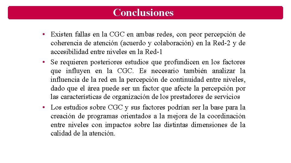 Conclusiones • Existen fallas en la CGC en ambas redes, con peor percepción de